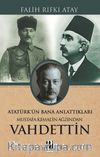 Atatürk’ün Bana Anlattıkları Mustafa Kemal’in Ağzından Vahdettin