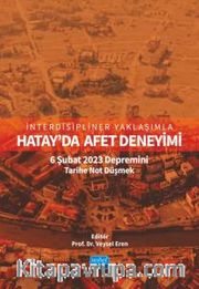 İnterdisipliner Yaklaşımla Hatay'da Afet Deneyimi: 6 Şubat 2023 Depremini Tarihe Not Düşmek