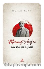 Mehmet Akif’te Din Siyaset İlişkisi