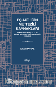 Eş‘arîliğin Mu‘tezilî Kaynakları <br /> Erken Dönem Makalat ve Kelam Metinleri Bağlamında Bir İnceleme