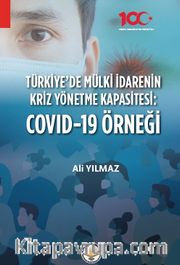 Türkiyede Mülki İdarenin Kriz Yönetme Kapasitesi: Covid 19 Örneği