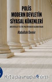 Polis Modern Devletin Siyasal Kökenleri <br /> Aristoteles’te Etik-Politik Varlık Olarak İnsan