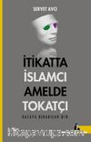 İtikatta İslamcı Amelde Tokatçı