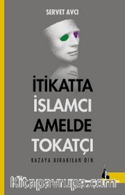 İtikatta İslamcı Amelde Tokatçı