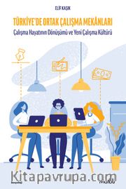 Türkiye’de Ortak Çalışma Mekanları <br /> Çalışma Hayatının Dönüşümü ve Yeni Çalışma Kül