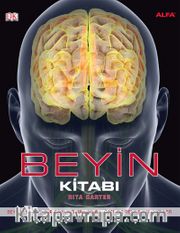 Beyin Kitabı <br /> Beynin Yapısı, Görevi ve Bozuklukları Üzerine Resimli Bir Rehber