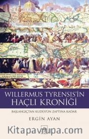 Willermus Tyrensis'in Haçlı Kroniği <br /> Başlangıçtan Kudüs'ün Zaptına Kadar