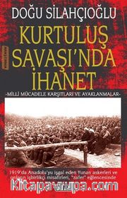 Kurtuluş Savaşında İhanet <br /> Milli Mücadele Karşıtları ve Ayaklanmalar