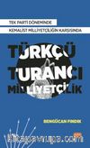 Tek Parti Döneminde Kemalist Milliyetçiliğin Karşısında Türkçü-Turancı Milliyetçilik