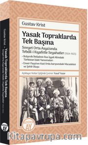 Yasak Topraklarda Tek Başına <br /> Sovyet Orta Asya’sında Tebdil-i Kıyafetle Seyahatler (1924-1925)