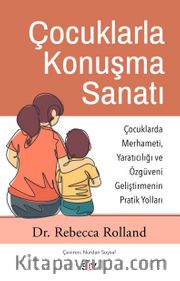 Çocuklarla Konuşma Sanatı <br /> Çocuklarda Merhameti, Yaratıcılığı ve Özgüveni Geliştirmenin Pratik Yolları