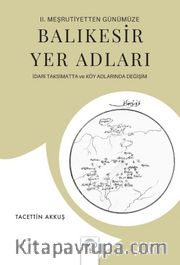 II. Meşrutiyetten Günümüze Balıkesir Yer Adları <br /> İdari Taksimatta ve Köy Adlarında Değişim