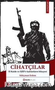 Cihatçılar <br /> El Kaide ve IŞİD'e Katılanların Hikayesi
