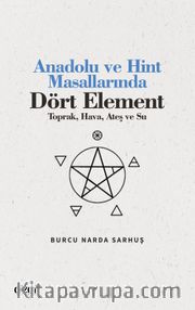 Anadolu ve Hint Masallarında Dört Element <br /> Toprak, Hava, Ateş ve Su)