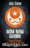 Mim Mim Grubu & İstanbul’un İşgalinde İstiklal İçin Çalışan Gizli Örgüt