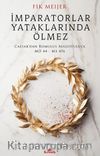 İmparatorlar Yataklarında Ölmez & Caesar’dan Romulus Augustulus’a, MÖ 44 - MS 476