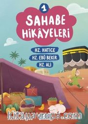Sahabe Hikayeleri 1. Kitap / Hz. Hatice, Hz. Ebubekir, Hz. Ali