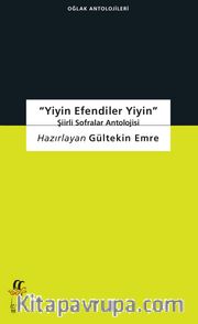 Yiyin Efendiler Yiyin <br />  Şiirli Sofralar Antolojisi