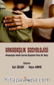 Arkadaşlık Sosyolojisi <br /> Arkadaşlığın İmkanı Üzerine Disiplinler Arası Bir Bakış 