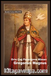 Orta Çağ Papalığının Mimarı Gregorius Magnus
