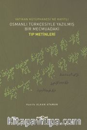 Vatikan Kütüphanesi’ne Kayıtlı Osmanlı Türkçesiyle Yazılmış Bir Mecmuadaki Tıp Metinleri