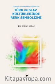 İnanışlar ve Gelenekler Bağlamında Türk ve Slav Kültürlerinde Renk Sembolizmi