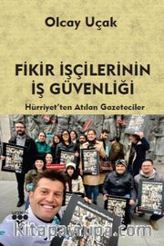 Fikir İşçilerinin İş Güvenliği <br /> Hürriyet’ten Atılan Gazeteciler