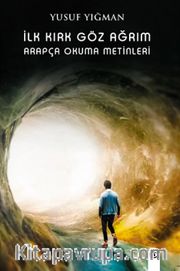 İlk Kırk Göz Ağrım <br /> Arapça Okuma Metinleri