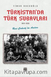 Türkistan'da Türk Subayları (1914-1923) <br /> Raci Çakıröz'ün Anıları