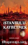 İstanbul’u Kaybetmek & Arap-Osmanlı Emperyalistleri ve İmparatorluğun Sonu