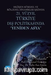 Değişen Küresel ve Bölgesel Dinamikler Işığında 21. Yüzyıl Türkiye Dış Politikasında "Yeniden Asya"