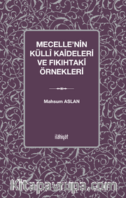 Mecelle’nin Küllî Kaideleri ve Fıkıhtaki Örnekleri