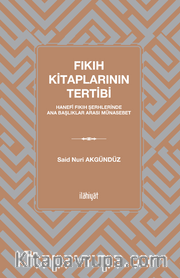 Fıkıh Kitaplarının Tertibi <br /> Hanefî Fıkıh Şerhlerinde Ana Başlıklar Arası Münasebet
