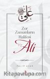Zor Zamanların Halifesi Hz. Ali