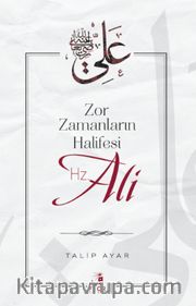 Zor Zamanların Halifesi Hz. Ali