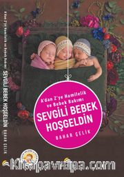Sevgili Bebek Hoşgeldin <br /> A'dan Z'ye Hamilelik ve Bebek Bakımı