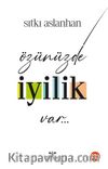 Özünüzde İyilik Var