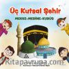 Üç Kutsal Şehir / Mekke-Medine-Kudüs