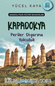 Anadolu’nun Kültür Muhafızları 4 / Kapadokya Periler Diyarına Yolculuk