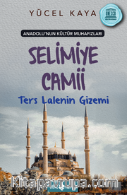 Anadolu’nun Kültür Muhafızları 7 / Selimiye Camii Ters Lalenin Gizemi