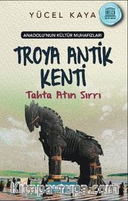 Anadolu’nun Kültür Muhafızları 9 / Troya Antik Kenti Tahta Atın Sırrı