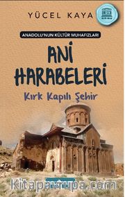 Anadolu’nun Kültür Muhafızları 8 / Ani Harabeleri Kırk Kapılı Şehir