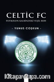 Celtic Fc <br /> Futbolun Kalbindeki Yeşil Ruh