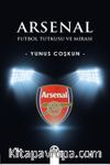 Arsenal & Futbol Tutkusu ve Mirası
