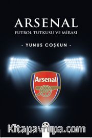 Arsenal <br /> Futbol Tutkusu ve Mirası