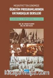 Meşrutiyet’ten Günümüze Öğretim Programlarında Vatandaşlık Dersleri (İlkokul, Ortaokul ve Lise)