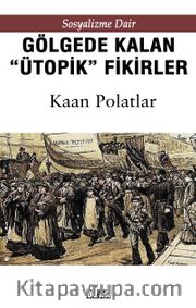 Sosyalizme Dair Gölgede Kalmış ''Ütopik'' Fikirler