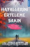 Hayallerini Erteleme Sakın