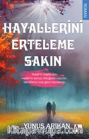 Hayallerini Erteleme Sakın