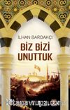 Biz Bizi Unuttuk